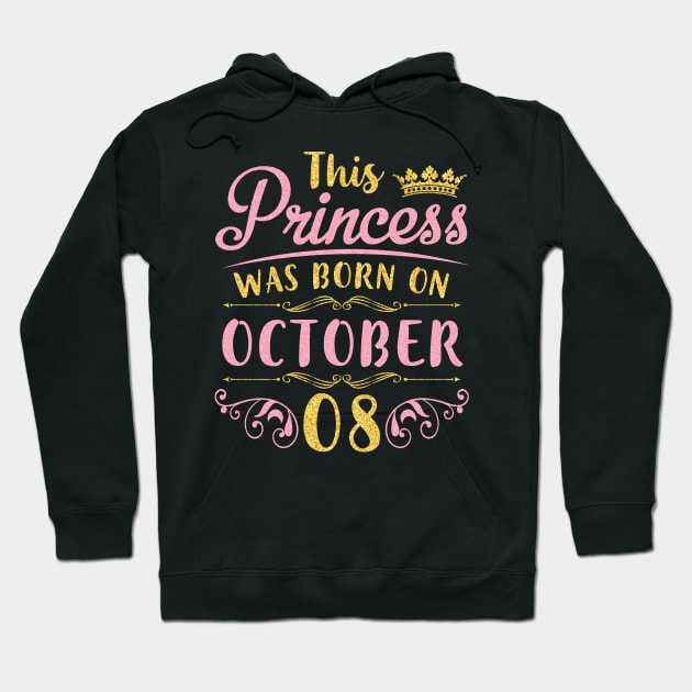 Happy Birthday To Me You Nana Mommy Aunt Sister Daughter Niece This Princess Was Born On October 08 Hoodie by joandraelliot